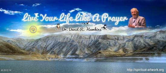 9 dr hawkins live your life like a prayer